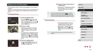 Page 11411 4
4 Choose the name of the person to 
overwrite with.
 zFollow step 2 in “Overwriting and Adding 
Face Information” ( = 51) to choose 
the name of the person you want to 
overwrite with.
 ● You can also access the [Edit ID Info] screen by touching an 
image on the screen in step 2, touching [] to display the 
orange frame, and then touching the face to overwrite its name.
 ● You can also choose editing options by touching them in step 3.
Erasing Names
 zOn the screen displayed in step 3 in 
“Changing...