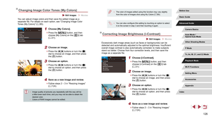 Page 126126
 ●The color of images edited using this function may vary slightly 
from the color of images shot using My Colors ( = 85).
 ●
You can also configure this setting by touching an option to select 
it on the screen in step 3 and then touching it again.
Correcting Image Brightness (i-Contrast)
 Still Images  Movies
Excessively dark image areas (such as faces or backgrounds) can be 
detected and automatically adjusted to the optimal brightness. Insufficient 
overall image contrast is also automatically...