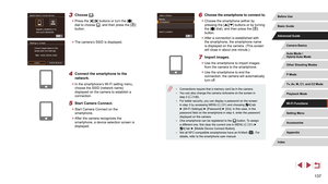 Page 137137
6 Choose the smartphone to connect to.
 zChoose the smartphone (either by 
pressing the [][] buttons or by turning 
the [] dial), and then press the [] 
button.
 z After a connection is established with 
the smartphone, the smartphone name 
is displayed on the camera. (This screen 
will close in about one minute.)
7 Import images.
 zUse the smartphone to import images 
from the camera to the smartphone.
 zUse the smartphone to end the 
connection; the camera will automatically 
turn off.
 ●...