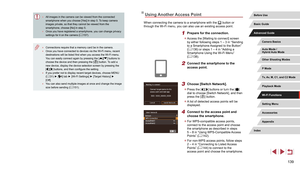 Page 139139
Using Another Access Point
When connecting the camera to a smartphone with the [] button or 
through the Wi-Fi menu, you can also use an existing access point.
1 Prepare for the connection.
 z Access the [Waiting to connect] screen 
by either following steps 1 – 3 in “Sending 
to a Smartphone Assigned to the Button” 
(=
 136) or steps 1 – 4 in “Adding a 
Smartphone Using the Wi-Fi Menu” 
( =
 138).
2 Connect the smartphone to the 
access point.
3 Choose [Switch Network].
 z
Press the [][] buttons or...