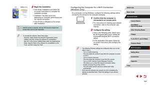 Page 141141
Configuring the Computer for a Wi-Fi Connection 
(Windows Only)
On a computer running Windows, configure the following settings before 
connecting the camera to the computer wirelessly.
1 Confirm that the computer is 
connected to an access point.
 zFor instructions on checking your network 
connection, refer to the computer user 
manual.
2 Configure the setting.
 zClick in the following order: [Start] menu 
► [All Programs] ► [Canon Utilities] ► 
[CameraWindow] ► [Wi-Fi connection 
setup].
 zIn the...