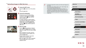 Page 148148
 ●Connections require that a memory card with saved images be in 
the camera.
 ●You can also send multiple images at once, resize images, and 
add comments before sending ( = 151). ●
To view images uploaded to CANON iMAGE GATEWAY on a 
smartphone, try the dedicated Canon Online Photo Album app. 
Download and install the Canon Online Photo Album app for 
iPhones or iPads from the App Store or for Android devices from 
Google Play
.
Uploading Images to Web Services
1 Access the Wi-Fi menu.
 z Press the...