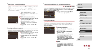 Page 161161
Switching the Color of Screen Information
 Still Images  Movies
Information displayed on the screen and menus can be changed to a color 
suitable for shooting under low-light conditions. Enabling this setting is 
useful in modes such as [
] (= 70).
 z
Choose [Night Display] on the [2] tab, 
and then choose [On] ( = 31).
Using Eco Mode
This function allows you to conserve battery power in Shooting mode. 
When the camera is not in use, the screen quickly darkens to reduce 
battery consumption.
1...