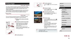 Page 180180
4 Turn the camera on.
 zPress the [] button to turn the camera 
on.
5 Choose an image.
 z Press the [][] buttons or turn the [] 
dial to choose an image.
6 Access the printing screen.
 z Press the [] button, choose [], and 
press the [] button again.
7 Print the image.
 z Press the [][] buttons or turn the [] 
dial to choose [Print], and then press the 
[
] button.
 z Printing now begins.
 zTo print other images, repeat the above 
procedures starting from step 5 after 
printing is finished.
 zWhen...
