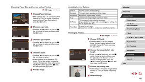 Page 182182
Available Layout Options
Default Matches current printer settings.
Bordered Prints with blank space around the image.
Borderless Borderless, edge-to-edge printing.
N-up Choose how many images to print per sheet.
ID PhotoPrints images for identification purposes.
Only available for images with a recording pixel setting of L 
and an aspect ratio of 3:2.
Fixed Size Choose the print size.
Choose from 3.5 x 5 in., postcard, or wide-format prints.
Printing ID Photos
 Still Images  Movies
1 Choose [ID...