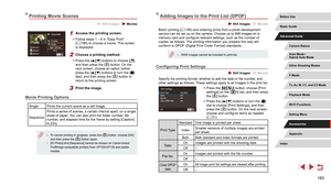 Page 183183
Adding Images to the Print List (DPOF)
 Still Images  Movies
Batch printing (= 185) and ordering prints from a photo development 
service can be set up on the camera. Choose up to 998 images on a 
memory card and configure relevant settings, such as the number of 
copies, as follows. The printing information you prepare this way will 
conform to DPOF (Digital Print Order Format) standards.
 ● RAW images cannot be included in print list.
Configuring Print Settings
 Still Images  Movies
Specify the...