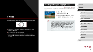 Page 7878
Shooting in Program AE ([P] Mode)
 Still Images  Movies
You can customize many function settings to suit your preferred shooting 
style.
1 Enter [] mode.
 zSet the mode dial to [].
2 Customize the settings as desired 
(= 79 – = 97), and then shoot.
 ● If the optimum exposure cannot be obtained when you press the 
shutter button halfway, the shutter speed and aperture value are 
displayed in orange. In this case, try adjusting the ISO speed 
(=
 80) or activating the flash (if subjects are dark,  =...