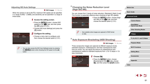 Page 8181
Changing the Noise Reduction Level 
(High ISO NR)
You can choose from 3 levels of noise reduction: [Standard], [High], [Low]. 
This function is especially effective when shooting at high ISO speeds.
 zPress the [] button, choose [High 
ISO NR] on the [6] tab, and then 
choose the desired option ( = 31).
 ●
Not available when images are captured in RAW format 
(= 96).
Auto Exposure Bracketing (AEB Shooting)
 Still Images  Movies
Three consecutive images are captured at different exposure levels...