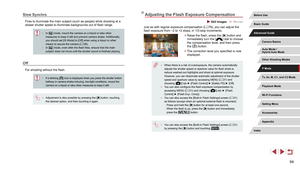 Page 9494
Adjusting the Flash Exposure Compensation
 Still Images  Movies
Just as with regular exposure compensation (= 79), you can adjust the 
flash exposure from –2 to +2 stops, in 1/3-stop increments.
 z Raise the flash, press the [] button and 
immediately turn the [] dial to choose 
the compensation level, and then press 
the [
] button.
 z The correction level you specified is now 
displayed.
 ● When there is a risk of overexposure, the camera automatically 
adjusts the shutter speed or aperture value...