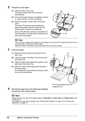 Page 1814Before Using the Printer
2Prepare to load paper.
(1)Open the Rear Tray Cover.
The Paper Output Slot Cover will open 
automatically.
(2) Pull out the Paper Support completely until the 
 mark and the   mark are aligned.
(3) Adjust the position of the Paper Thickness 
Lever.
The Paper Thickness Lever switches the 
clearance between the Print Head and the 
loaded paper to match the media type.
Set it to the left when printing on envelopes or 
T-shirt transfers, and right when printing on any 
other type...