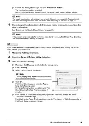 Page 3329
Routine Maintenance
(6) Confirm the displayed message and click  Print Check Pattern.
The nozzle check pattern is printed.
Do not perform any other operations until the nozzle check pattern finishes printing. 
4Check the print head condition with the printed nozzle check pattern, and take the 
appropriate action.
See “Examining the Nozzle Check Pattern” on page 27.
If you click  Cleaning on the Pattern Check  dialog box that is displayed after printing the nozzle 
check pattern, go to step 3-(3)....