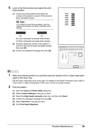 Page 4339
Routine Maintenance
5Look at the third printout and adjust the print 
head position.
(1) Check the printed patterns and select the 
number of the pattern in column W that has the 
least noticeable streaks.
(E) Less noticeable horizontal white streaks
(F) More noticeable horizontal white streaks
(2) Similarly, select the number of the pattern in 
column X that has the least noticeable streaks, 
then click  OK.
(3) Confirm the displayed message and click  OK.
1Make sure that the printer is on and then...