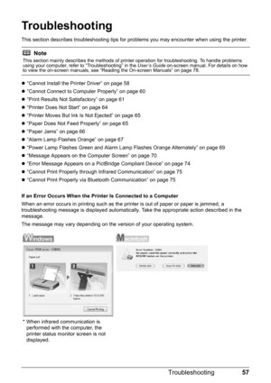 Page 6157
Troubleshooting
Troubleshooting
This section describes troubleshooting tips for pr oblems you may encounter when using the printer.
z “Cannot Install the Printer Driver” on page 58
z “Cannot Connect to Computer Properly” on page 60
z “Print Results Not Satisfactory” on page 61
z “Printer Does Not Start” on page 64
z “Printer Moves But Ink Is Not Ejected” on page 65
z “Paper Does Not Feed Properly” on page 65
z “Paper Jams” on page 66
z “Alarm Lamp Flashes Orange” on page 67
z “Power Lamp Flashes Green...