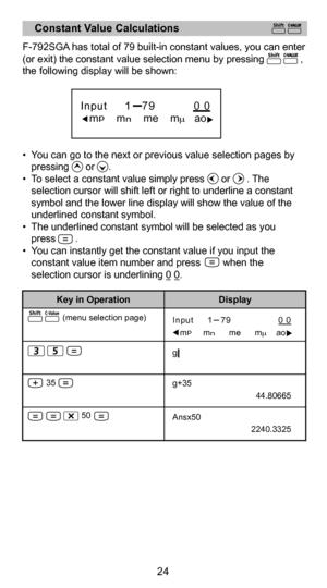 Page 2412
24
               (menu selection page)
   
        35
                       50  
    Constant Value Calculations 
F-792SGA has total of 79 built-in constant values, you can enter 
(or exit) the constant value selection menu by pressing             , 
the following display will be shown:
•  You can go to the next or previous value selection pages by pressing      or     .
•  To select a constant value simply press      or      . The  selection cursor will shift left or right to underline a constant...