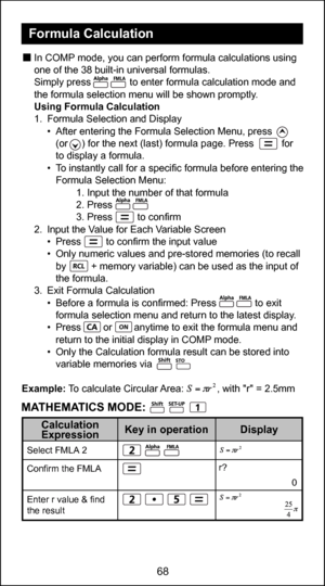 Page 6868
56
  In COMP mode, you can perform formula calculations using one of the 38 built-in universal formulas.
  Simply press              to enter formula calculation mode and  the formula selection menu will be shown promptly.
  Using Formula Calculation
  1.  Formula Selection and Display
    •  After entering the Formula Selection Menu, press     
      (or     ) for the next (last) formula page. Press          for 
      to display a formula.
    •  To instantly call for a specific formula before...