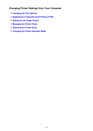 Page 161Changing Printer Settings from Your Computer
Changing the Print Options
Registering a Frequently Used Printing Profile
Setting the Ink Usage Control
Managing the Printer Power
Reducing the Printer Noise
Changing the Printer Operation Mode
161 