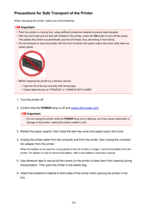 Page 260Precautions for Safe Transport of the PrinterWhen relocating the printer, make sure of the following.
Important
