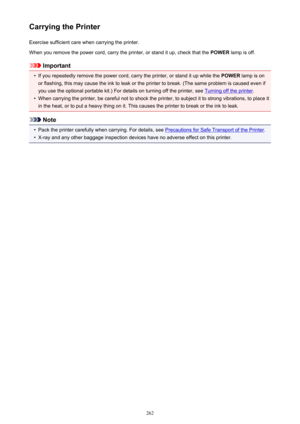 Page 262Carrying the PrinterExercise sufficient care when carrying the printer.
When you remove the power cord, carry the printer, or stand it up, check that the  POWER lamp is off.
Important
