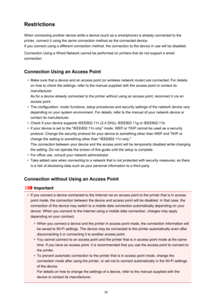 Page 30RestrictionsWhen connecting another device while a device (such as a smartphone) is already connected to the
printer, connect it using the same connection method as the connected device.
If you connect using a different connection method, the connection to the device in use will be disabled.
Connection Using a Wired Network cannot be performed on printers that do not support a wired
connection.
Connection Using an Access Point
