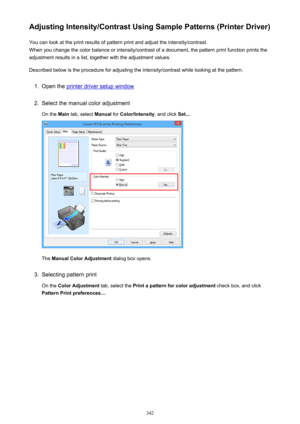 Page 342Adjusting Intensity/Contrast Using Sample Patterns (Printer Driver)You can look at the print results of pattern print and adjust the intensity/contrast.
When you change the color balance or intensity/contrast of a document, the pattern print function prints the adjustment results in a list, together with the adjustment values.
Described below is the procedure for adjusting the intensity/contrast while looking at the pattern.1.
Open the printer driver setup window
2.
Select the manual color adjustment On...