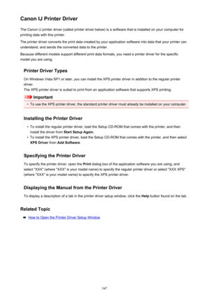 Page 347Canon IJ Printer DriverThe Canon IJ printer driver (called printer driver below) is a software that is installed on your computer forprinting data with this printer.
The printer driver converts the print data created by your application software into data that your printer can
understand, and sends the converted data to the printer.
Because different models support different print data formats, you need a printer driver for the specific
model you are using.
Printer Driver Types
On Windows Vista SP1 or...