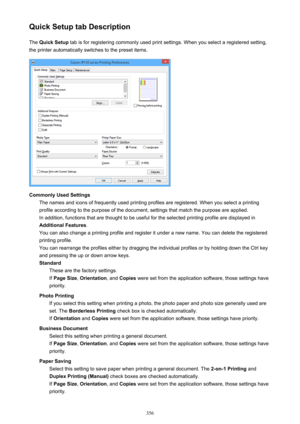 Page 356Quick Setup tab DescriptionThe  Quick Setup  tab is for registering commonly used print settings. When you select a registered setting,
the printer automatically switches to the preset items.
Commonly Used Settings The names and icons of frequently used printing profiles are registered. When you select a printingprofile according to the purpose of the document, settings that match the purpose are applied. In addition, functions that are thought to be useful for the selected printing profile are displayed...