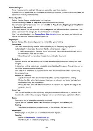 Page 369Rotate 180 degreesPrints the document by rotating it 180 degrees against the paper feed direction.
The width of print area and the amount of extension that are configured in other application software will
be reversed vertically and horizontally.
Printer Paper Size Selects the size of paper actually loaded into the printer.
The default setting is  Same as Page Size to perform normal-sized printing.
You can select a printer paper size when you select  Fit-to-Page, Scaled , Page Layout , Tiling/Poster ,
or...