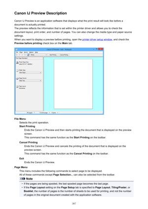 Page 387Canon IJ Preview DescriptionCanon IJ Preview is an application software that displays what the print result will look like before adocument is actually printed.
The preview reflects the information that is set within the printer driver and allows you to check the
document layout, print order, and number of pages. You can also change the media type and paper source
settings.
When you want to display a preview before printing, open the 
printer driver setup window , and check the
Preview before printing...