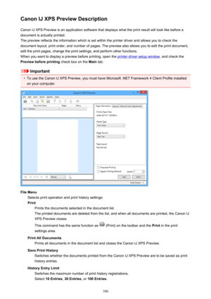 Page 390Canon IJ XPS Preview DescriptionCanon IJ XPS Preview is an application software that displays what the print result will look like before a
document is actually printed.
The preview reflects the information which is set within the printer driver and allows you to check the
document layout, print order, and number of pages. The preview also allows you to edit the print document,
edit the print pages, change the print settings, and perform other functions.
When you want to display a preview before...