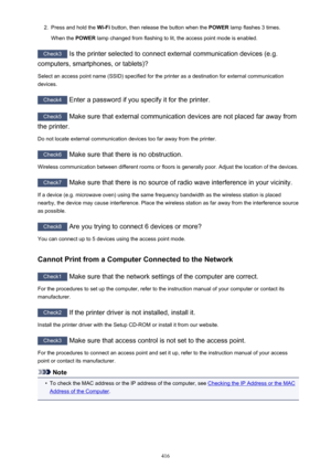 Page 4162.Press and hold the Wi-Fi button, then release the button when the  POWER lamp flashes 3 times.
When the  POWER lamp changed from flashing to lit, the access point mode is enabled.
Check3
 Is the printer selected to connect external communication devices (e.g.
computers, smartphones, or tablets)?
Select an access point name (SSID) specified for the printer as a destination for external communication devices.
Check4  Enter a password if you specify it for the printer.
Check5 Make sure that external...
