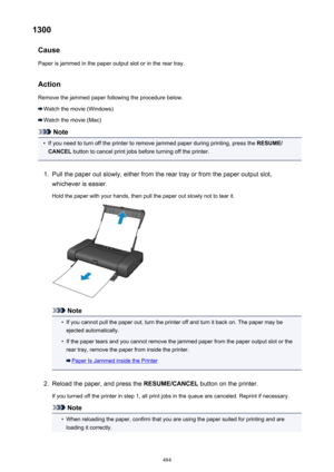 Page 4841300Cause
Paper is jammed in the paper output slot or in the rear tray.
Action Remove the jammed paper following the procedure below.
Watch the movie (Windows)
Watch the movie (Mac)
Note
