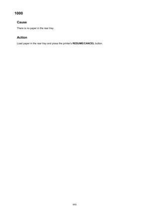 Page 4901000Cause
There is no paper in the rear tray.
Action Load paper in the rear tray and press the printer's  RESUME/CANCEL button.490 