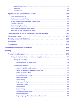 Page 6About Technical Terms. . . . . . . . . . . . . . . . . . . . . . . . . . . . . . . . . . . . . . . . . . . . . . . . . . . . . . . . .   244
Restrictions. . . . . . . . . . . . . . . . . . . . . . . . . . . . . . . . . . . . . . . . . . . . . . . . . . . . . . . . . . . . . . . . . .   251
About Firewall. . . . . . . . . . . . . . . . . . . . . . . . . . . . . . . . . . . . . . . . . . . . . . . . . . . . . . . . . . . . . . . .   252
Tips for Ensuring Optimal Printing Quality. . . . . . . . . . . . . ....