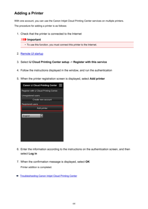 Page 64Adding a PrinterWith one account, you can use the Canon Inkjet Cloud Printing Center services on multiple printers.
The procedure for adding a printer is as follows:1.
Check that the printer is connected to the Internet
Important
