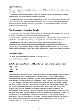 Page 93Users in Canada
This device complies with Industry Canada license-exempt RSS standard(s). Operation is subject to the
following two conditions:
(1) this device may not cause interference, and (2) this device must accept any interference, including
interference that may cause undesired operation of the device.
This equipment complies with IC radiation exposure limits set forth for an uncontrolled environment and
meets RSS-102 of the IC radio frequency (RF) Exposure rules. This equipment should be...