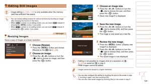 Page 124124
1
2
3
4
5
6
7
8
9
10
Cover 
Before Use
Common Camera 
Operations
Advanced Guide
Camera Basics
Auto Mode / 
Hybrid Auto Mode
Other Shooting 
Modes
Tv, Av, M, and 
C Mode
Playback Mode
Wi-Fi Functions
Setting Menu
Accessories
Appendix
Index
Basic Guide
P Mode
Editing Still Images
•	 Image editing ( =  124 – 127) is only available when the memory 
card	has	sufficient	free	space.
•	 You can access editing screens for various functions by touching an image\
 
after choosing the function in the menu.
•...