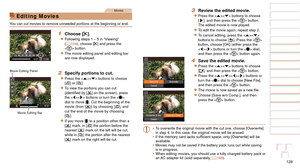 Page 128128
1
2
3
4
5
6
7
8
9
10
Cover 
Before Use
Common Camera 
Operations
Advanced Guide
Camera Basics
Auto Mode / 
Hybrid Auto Mode
Other Shooting 
Modes
Tv, Av, M, and 
C Mode
Playback Mode
Wi-Fi Functions
Setting Menu
Accessories
Appendix
Index
Basic Guide
P Mode
Movies
Editing Movies
You can cut movies to remove unneeded portions at the beginning or end.
1 Choose [*].
zzFollowing	steps	1	–	5	in	“Viewing”	(=  104), choose [*] and press the 
 button.
zzThe movie editing panel and editing bar 
are now...