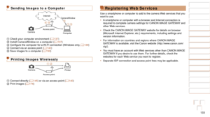 Page 133133
1
2
3
4
5
6
7
8
9
10
Cover 
Before Use
Common Camera 
Operations
Advanced Guide
Camera Basics
Auto Mode / 
Hybrid Auto Mode
Other Shooting 
Modes
Tv, Av, M, and 
C Mode
Playback Mode
Wi-Fi Functions
Setting Menu
Accessories
Appendix
Index
Basic Guide
P Mode
Sending Images to a Computer
Camera Computer
Access point Internet
CameraWindow
 Check your computer environment (
=  137) Install CameraWindow on a computer ( =  137)	 Configure	the	computer	for	a	Wi-Fi	connection	(Windows	only,	=  139) Connect...