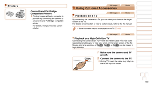 Page 169169
1
2
3
4
5
6
7
8
9
10
Cover 
Before Use
Common Camera 
Operations
Advanced Guide
Camera Basics
Auto Mode / 
Hybrid Auto Mode
Other Shooting 
Modes
Tv, Av, M, and 
C Mode
Playback Mode
Wi-Fi Functions
Setting Menu
Accessories
Appendix
Index
Basic Guide
P Mode
Printers
Canon-Brand PictBridge-
Compatible Printers
zzPrinting images without a computer is 
possible by connecting the camera to 
a Canon-brand PictBridge-compatible 
printer.
For details, visit your nearest Canon 
retailer.
Still ImagesMovies...