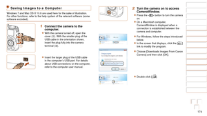 Page 174174
1
2
3
4
5
6
7
8
9
10
Cover 
Before Use
Common Camera 
Operations
Advanced Guide
Camera Basics
Auto Mode / 
Hybrid Auto Mode
Other Shooting 
Modes
Tv, Av, M, and 
C Mode
Playback Mode
Wi-Fi Functions
Setting Menu
Accessories
Appendix
Index
Basic Guide
P Mode
Saving Images to a Computer
Windows 7 and Mac OS X 10.6 are used here for the sake of illustration.
For other functions, refer to the help system of the relevant software (\
some 
software excluded).
1 Connect the camera to the 
computer.
zzWith...