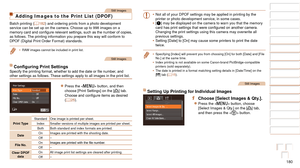 Page 180180
1
2
3
4
5
6
7
8
9
10
Cover 
Before Use
Common Camera 
Operations
Advanced Guide
Camera Basics
Auto Mode / 
Hybrid Auto Mode
Other Shooting 
Modes
Tv, Av, M, and 
C Mode
Playback Mode
Wi-Fi Functions
Setting Menu
Accessories
Appendix
Index
Basic Guide
P Mode
Still Images
Adding Images to the Print List (DPOF)
Batch printing ( =  182) and ordering prints from a photo development 
service can be set up on the camera. Choose up to 998 images on a 
memory
	card	and	configure	relevant	settings,	such	as	the...