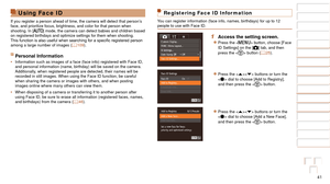 Page 4141
1
2
3
4
5
6
7
8
9
10
Cover 
Before Use
Common Camera 
Operations
Advanced Guide
Camera Basics
Auto Mode / 
Hybrid Auto Mode
Other Shooting 
Modes
Tv, Av, M, and 
C Mode
Playback Mode
Wi-Fi Functions
Setting Menu
Accessories
Appendix
Index
Basic Guide
P Mode
Using Face ID
If you register a person ahead of time, the camera will detect that pers\
on’s 
face, and prioritize focus, brightness, and color for that person when 
shooting. In [
] mode, the camera can detect babies and children based 
on...