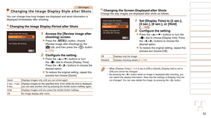 Page 5252
1
2
3
4
5
6
7
8
9
10
Cover 
Before Use
Common Camera 
Operations
Advanced Guide
Camera Basics
Auto Mode / 
Hybrid Auto Mode
Other Shooting 
Modes
Tv, Av, M, and 
C Mode
Playback Mode
Wi-Fi Functions
Setting Menu
Accessories
Appendix
Index
Basic Guide
P Mode
Changing the Screen Displayed after ShotsChange the way images are displayed after shots as follows.
1 Set [Display Time] to [2 sec.], 
[4 sec.], [8 sec.], or [Hold] 
(=
  52).
2	 Configure	the	setting.
zzPress the  buttons or turn the 
 dial to...