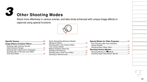 Page 5353
1
2
3
4
5
6
7
8
9
10
Cover 
Before Use
Common Camera 
Operations
Advanced Guide
Camera Basics
Auto Mode / 
Hybrid Auto Mode
Other Shooting 
Modes
Tv, Av, M, and 
C Mode
Playback Mode
Wi-Fi Functions
Setting Menu
Accessories
Appendix
Index
Basic Guide
P Mode
Other Shooting Modes
Shoot	more	effectively	in	various	scenes,	and	take	shots	enhanced	with	unique	image	effects	or	
captured using special functions
3
Specific	Scenes ................................................ 54
Image Effects (Creative...