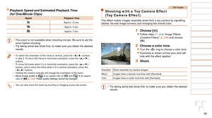 Page 5959
1
2
3
4
5
6
7
8
9
10
Cover 
Before Use
Common Camera 
Operations
Advanced Guide
Camera Basics
Auto Mode / 
Hybrid Auto Mode
Other Shooting 
Modes
Tv, Av, M, and 
C Mode
Playback Mode
Wi-Fi Functions
Setting Menu
Accessories
Appendix
Index
Basic Guide
P Mode
Playback Speed and Estimated Playback Time  
(for One-Minute Clips)
Speed Playback Time
Approx. 12 sec.
Approx. 6 sec.
Approx. 3 sec.
•	The zoom is not available when shooting movies. Be sure to set the 
zoom before shooting.
•	 Try
	taking	some...