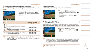 Page 7575
1
2
3
4
5
6
7
8
9
10
Cover 
Before Use
Common Camera 
Operations
Advanced Guide
Camera Basics
Auto Mode / 
Hybrid Auto Mode
Other Shooting 
Modes
Tv, Av, M, and 
C Mode
Playback Mode
Wi-Fi Functions
Setting Menu
Accessories
Appendix
Index
Basic Guide
P Mode
Still Images
Dynamic Range Correction (DR Correction)Tone down bright image areas, which might otherwise look washed out, as 
follows.
zzPress the  button, choose [] in 
the menu, and choose the desired option 
(=
  24).
Option Details Available...
