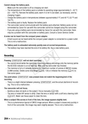 Page 204204 Š Additional Information
Cannot charge the battery pack.- Make sure the camcorder is off so charging can start.
- The temperature of the battery pack is outside its operating range (approximately 0 – 40 °C (32 – 104 °F)). Remove the battery pack, warm it or let it cool down, as necessary, and try 
charging it again.
- Charge the battery pack in temperatures between approximately 0 °C and 40 °C (32 °F and  104 °F).
- The battery pack is faulty. Replace the battery pack.
- The camcorder cannot...