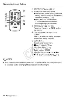 Page 4444 Š Preparations
Wireless Controller’s Buttons
NOTES
• The wireless controller may not work properly when the remote sensor  is situated under strong light sources or direct sunlight.
1 START/STOP button ( A45)
2 G  (index selection) button
• In any index screen (during playback  mode), press to open the [ G Index 
Selection] screen ( A59).
• Press and hold for more than 
2 seconds to switch between 
shooting and playback mode.
3 MENU button (A 30, 186)
Functions the same as   on the 
camcorder.
4 DISP....