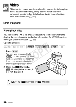 Page 5454 Š Video
Video
This chapter covers functions related to movies, including play-
back, advanced shooting, using Story Creator and other 
advanced functions. For details about basic video shooting, 
refer to AUTO Mode  (A 45).
Basic Playback
Playing Back Video
You can use the  s >  [Data Code] setting to choose whether to 
display the recording date (and other information, for AVCHD movies) 
when you play back videos ( A66).
Operating modes:
1Press  T.
You can also press and hold   on the optional WL-D89...