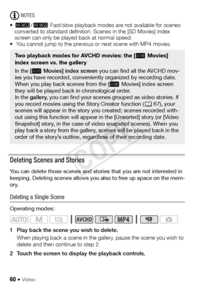 Page 6060 Š Video
NOTES
• - /,  Fast/slow playback modes are not available for scenes 
converted to standard definition. Scenes in the [SD Movies] index 
screen can only be played back at normal speed.
•  You cannot jump to the previous or next scene with MP4 movies.
Deleting Scenes and Stories
You can delete those scenes and stories that you are not interested in 
keeping. Deleting scenes allows you also to free up space on the mem-
ory.
Deleting a Single Scene
Operating modes:
1 Play back the scene you wish...